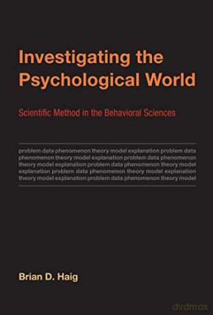 Investigating the Psychological World: Scientific Method in the Behavioral Sciences (Life and Mind: Philosophical Issues in Biology and Psychology) - Brian D. Haig [KSIĄŻKA]