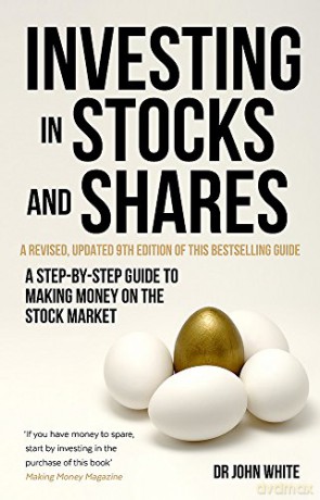 Investing in Stocks and Shares, 9th Edition: A step-by-step guide to making money on the stock market (A How to Book) - Dr John White [KSIĄŻKA]