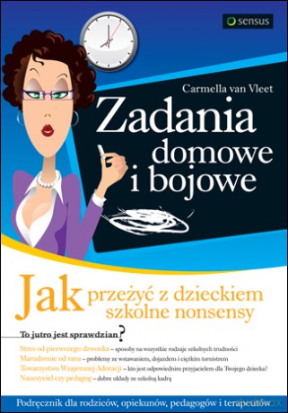 Zadania domowe i bojowe. Jak przeżyć z dzieckiem szkolne nonsensy [KSIĄŻKA]