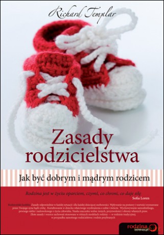 Zasady rodzicelstwa. Jak być dobrym i mądrym rodzicem [KSIĄŻKA]