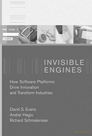 Invisible Engines: How Software Platforms Drive Innovation and Transform Industries - Richard Schmalensee [KSIĄŻKA]