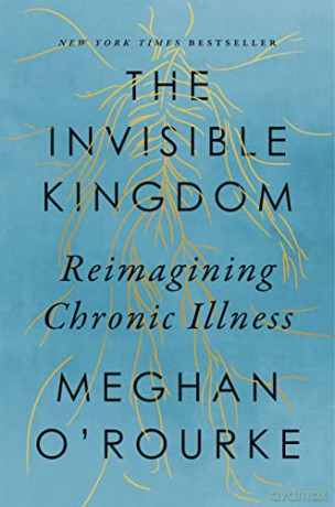 Invisible Kingdom, The: Reimagining Chronic Illness - O'Rourke [KSIĄŻKA]