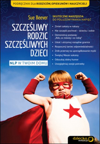Szczęśliwy rodzic szczęśliwych dzieci. NLP w Twoim domu [KSIĄŻKA]