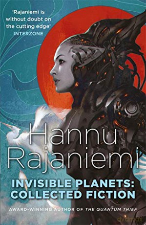 Invisible Planets: Collected Fiction - Hannu Rajaniemi [KSIĄŻKA]