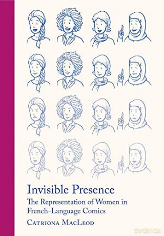 Invisible Presence: The Representation of Women in French-Language Comics - Catriona MacLeod [KSIĄŻKA]