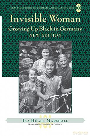 Invisible Woman; Growing Up Black in Germany (5) (New Directions in German-American Studies) - Ika Hügel-Marshall [KSIĄŻKA]