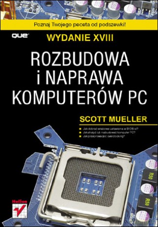 Rozbudowa i naprawa komputerów PC. Wydanie XVIII [KSIĄŻKA]