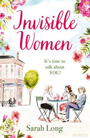 Invisible Women: A hilarious, feel-good novel of love, motherhood and friendship - Sarah Long [KSIĄŻKA]