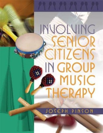 Involving Senior Citizens in Group Music Therapy - Joseph Pinson [KSIĄŻKA]