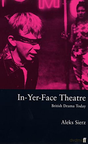 In-yer-face Theatre: British Drama Today - Aleks Sierz [KSIĄŻKA]