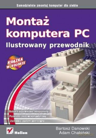 Montaż komputera PC. Ilustrowany przewodnik [KSIĄŻKA]