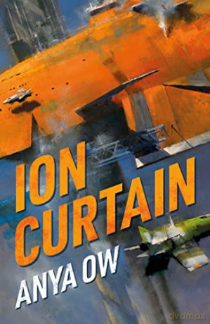Ion Curtain: Peace Is on a Knife Edge and All of Humanity Has to Fight to Survive - Anya Ow [KSIĄŻKA]
