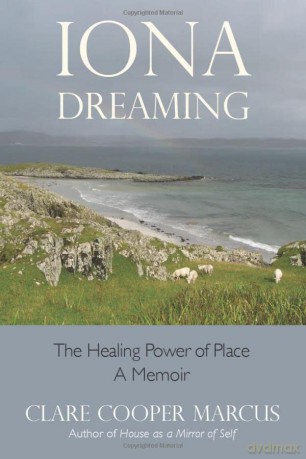 Iona Dreaming: The Healing Power of Place: The Healing Power of Place: a Memoir - Clare Cooper Marcus [KSIĄŻKA]