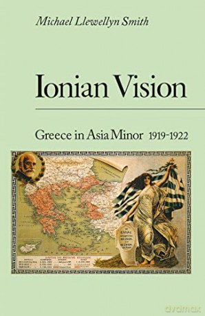 Ionian Vision: Greece in Asia Minor, 1919-22 - Michael Llewellyn Smith [KSIĄŻKA]