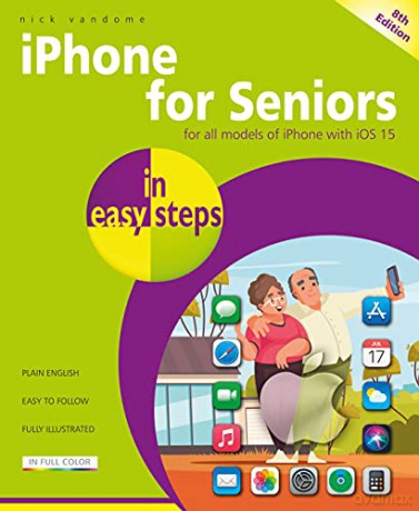 iPhone for Seniors in easy steps, 8th edition: Covers all models with iOS 15 - Nick Vandome [KSIĄŻKA]