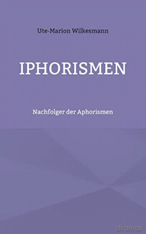 Iphorismen: Nachfolger der Aphorismen - Ute-Marion Wilkesmann [KSIĄŻKA]