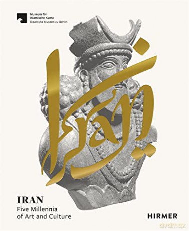 Iran: Five Millennia of Art and Culture - Staatliche Museen zu Berlin [KSIĄŻKA]