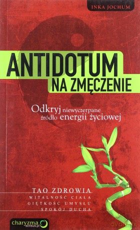 Antidotum na zmęczenie. Odkryj niewyczerpane źródło energii życiowej [KSIĄŻKA]
