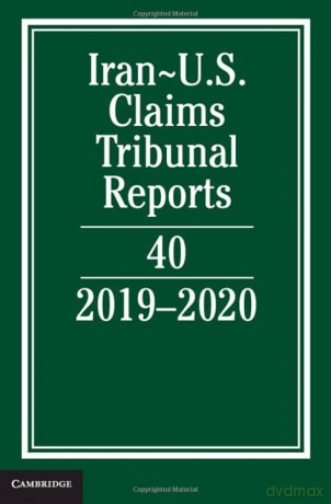 Iran-US Claims Tribunal Reports: Volume 40: 2019-2020 - Lee M. Caplan [KSIĄŻKA]