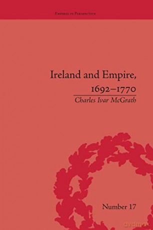 Ireland and Empire, 1692-1770 (Empires in Perspective) - Charles Ivar McGrath [KSIĄŻKA]