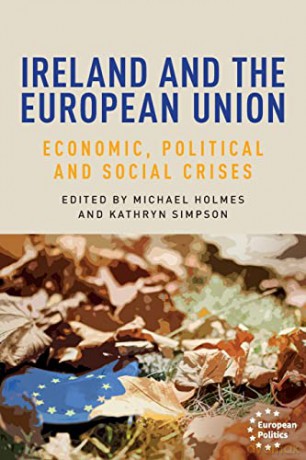 Ireland and the European Union: Economic, Political and Social Crises (European Politics) - Michael Holmes and Kathryn Simpson [KSIĄŻKA]