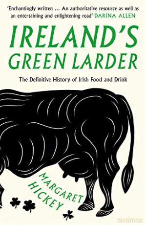 Ireland's Green Larder: The Definitive History of Irish Food and Drink - Margaret Hickey [KSIĄŻKA]