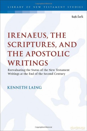 Irenaeus, the Scriptures, and the Apostolic Writings: Reevaluating the Status of the New Testament Writings at the End of the Second Century: 659 (The Library of New Testament Studies) - Kenneth Laing [KSIĄŻKA]