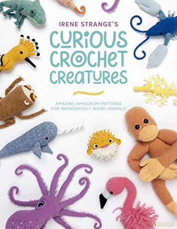 Irene Strange's Curious Crochet Creatures: Amazing amigurumi patterns for wonderfully weird animals - Irene Strange [KSIĄŻKA]