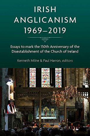 Irish Anglicanism, 1969-2019: Essays to mark the 150th anniversary of the Disestablishment of the Church of Ireland - Paul Harron [KSIĄŻKA]
