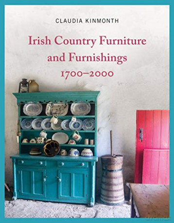 Irish Country Furniture and Furnishings 1700-2000 - Claudia Kinmonth [KSIĄŻKA]