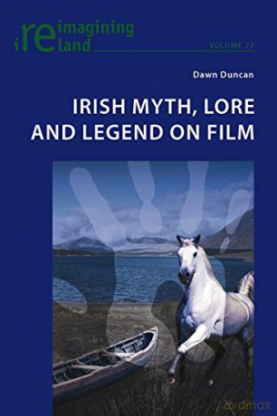 Irish Myth, Lore and Legend on Film: 27 (Reimagining Ireland) - Dawn Duncan [KSIĄŻKA]