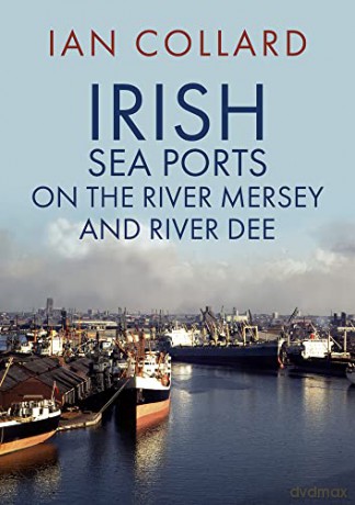 Irish Sea Ports on the River Mersey and River Dee - Ian Collard [KSIĄŻKA]