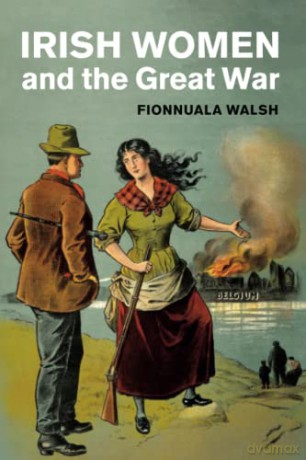 Irish Women and the Great War (Studies in the Social and Cultural History of Modern Warfare) - Fionnuala Walsh [KSIĄŻKA]