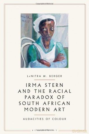 Irma Stern and the Racial Paradox of South African Modern Art: Audacities of Color - LaNitra M. Berger [KSIĄŻKA]