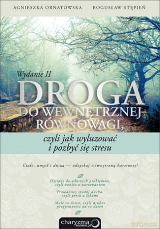 Droga do wewnętrznej równowagi, czyli jak wyluzować i pozbyć się stresu. Wydanie II [KSIĄŻKA]