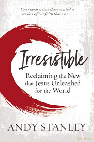 Irresistible: Reclaiming the New that Jesus Unleashed for the World - Andy Stanley [KSIĄŻKA]