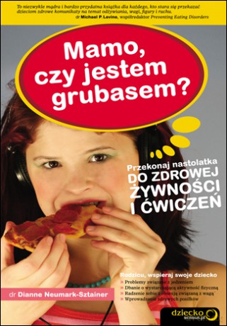 Mamo, czy jestem grubasem? Przekonaj nastolatka do zdrowej żywności i ćwiczeń [KSIĄŻKA]