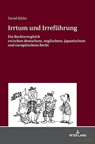 Irrtum und Irreführung; Ein Rechtsvergleich zwischen deutschem, englischem, japanischem und europäischem Recht: Ein Rechtsvergleich Zwischen Deutschem, Englischem, Japanischem Und Europaeischem Recht - David Klebs [KSIĄŻKA]