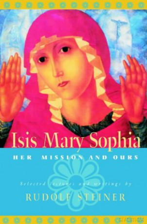 ISIS Mary Sophia: Her Mission and Ours - Rudolf Steiner [KSIĄŻKA]
