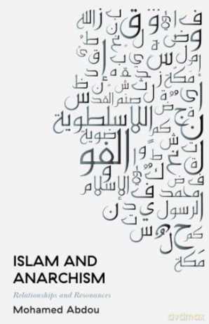Islam and Anarchism: Relationships and Resonances - Mohamed Abdou [KSIĄŻKA]