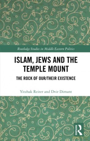 Islam, Jews and the Temple Mount: The Rock of Our/Their Existence (Routledge Studies in Middle Eastern Politics) - Yitzhak Reiter [KSIĄŻKA]