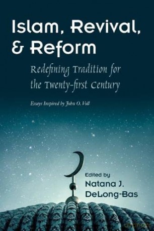 Islam, Revival, and Reform: Redefining Tradition for the Twenty-First Century (Modern Intellectual and Political History of the Middle East) - Natana J. DeLong-Bas (editor) [KSIĄŻKA]