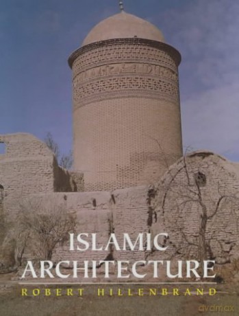 Islamic Architecture: Form, Function and Meaning - Robert Hillenbrand [KSIĄŻKA]