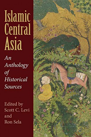 Islamic Central Asia: An Anthology of Historical Sources - Scott C. Levi [KSIĄŻKA]