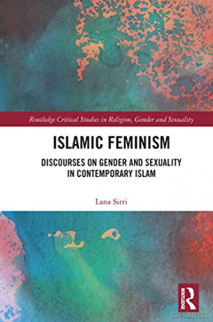 Islamic Feminism: Discourses on Gender and Sexuality in Contemporary Islam (Routledge Critical Studies in Religion, Gender and Sexuality) - Lana Sirri [KSIĄŻKA]