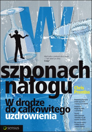 W szponach nałogu. W drodze do całkowitego uzdrowienia [KSIĄŻKA]