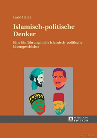 Islamisch-politische Denker; Eine Einführung in die islamisch-politische Ideengeschichte: Eine Einfuehrung in Die Islamisch-Politische Ideengeschichte - Farid Hafez [KSIĄŻKA]