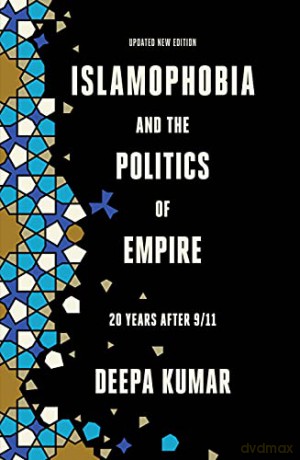 Islamophobia and the Politics of Empire: 20 years after 9/11 - Deepa Kumar [KSIĄŻKA]
