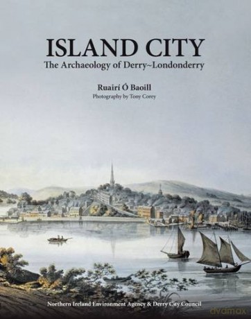 Island City: The Archaeology of Derry-Londonderry - Ruairi O Baoill [KSIĄŻKA]