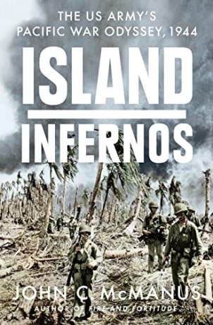 Island Infernos: The US Army's Pacific War Odyssey, 1944 - John C. Mcmanus [KSIĄŻKA]